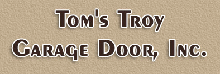 Tom's Troy Garage Door Inc